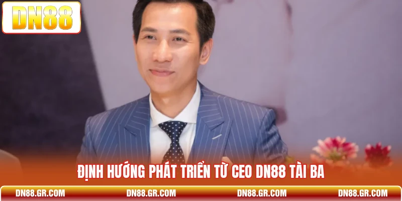 Định hướng phát triển từ CEO Dn88 tài ba