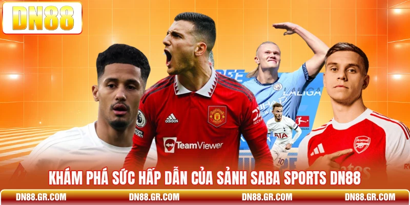 Khám phá sức hấp dẫn của sảnh Saba Sports Dn88