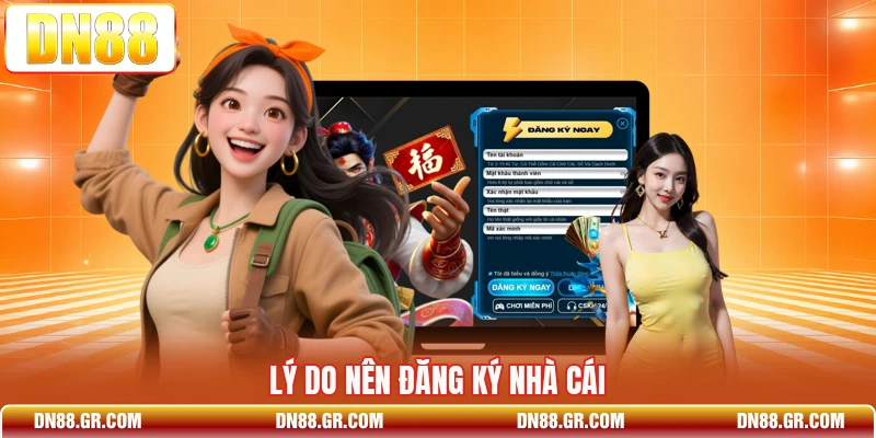 Lý do nên đăng ký nhà cái