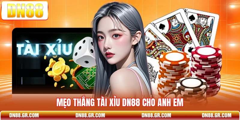 Mẹo thắng tài xỉu Dn88 cho anh em