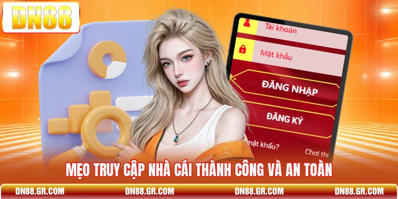 Mẹo truy cập nhà cái thành công và an toàn