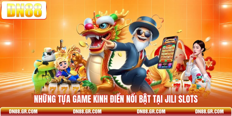 Những tựa game kinh điển nổi bật tại JILI slots