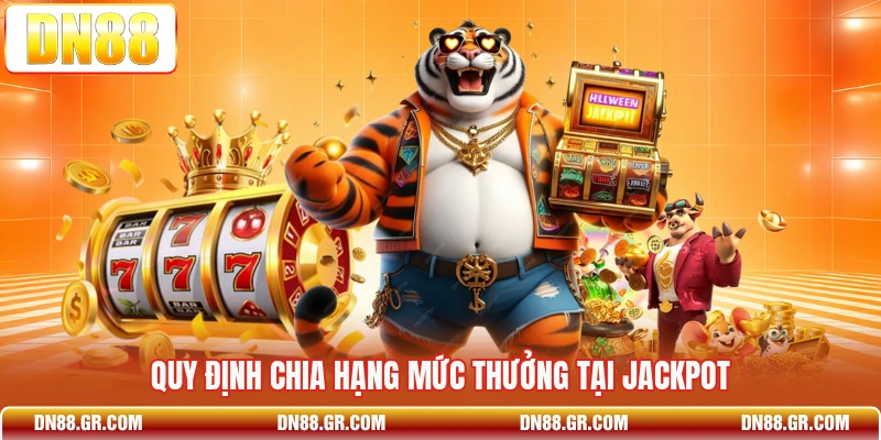 Quy định chia hạng mức thưởng tại Jackpot