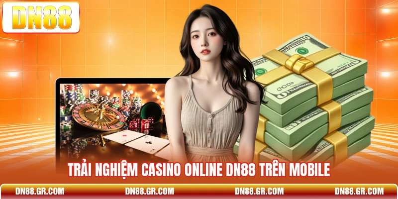 Trải nghiệm casino online Dn88 trên mobile