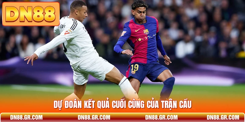 Dự đoán kết quả cuối cùng của trận cầu